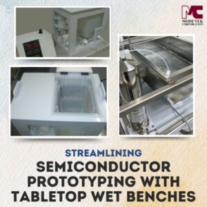 Streamlining Semiconductor Prototyping with Tabletop Wet Benches